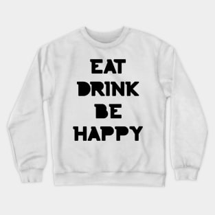 Eat, Drink Be Happy. Thanksgiving and Christmas text design. Eat, Drink and Be Happy. Crewneck Sweatshirt
